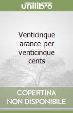 Venticinque arance per venticinque cents libro