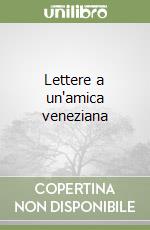 Lettere a un'amica veneziana libro