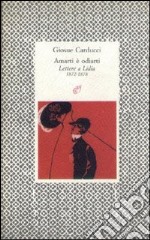 Amarti è odiarti. Lettere a Lidia (1872-1878) libro