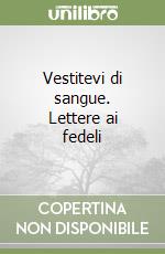 Vestitevi di sangue. Lettere ai fedeli libro