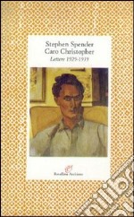 Caro Christopher. Lettere a Christopher Isherwood (1929-1939)