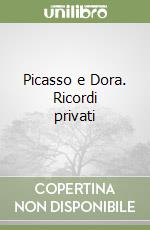 Picasso e Dora. Ricordi privati libro