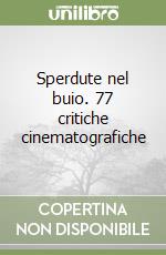 Sperdute nel buio. 77 critiche cinematografiche libro