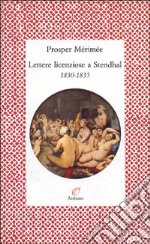 Lettere licenziose a Stendhal (1830-1835) libro