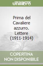 Prima del Cavaliere azzurro. Lettere (1911-1914) libro