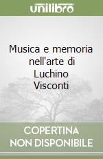 Musica e memoria nell'arte di Luchino Visconti libro