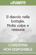 Il diavolo nella bottiglia. Molte colpe e nessuna