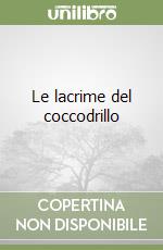 Le lacrime del coccodrillo libro