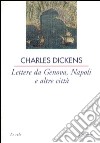 Lettere da Genova, Napoli e altre città libro di Dickens Charles Angelini L. (cur.)