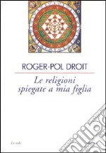 Le religioni spiegate a mia figlia libro