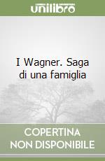 I Wagner. Saga di una famiglia libro