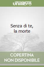 Senza di te, la morte libro