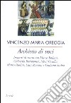 Archivio di voci. Incontri di teatro con M. Baliani, G. Bartolomei, Moni Ovadia, M. Paolini, L. Ronconi e G. Scabia libro di Oreggia Vincenzo M.