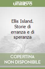 Ellis Island. Storie di erranza e di speranza libro