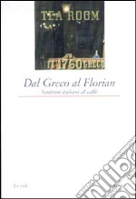 Dal Greco al Florian. Scrittori italiani al caffè libro