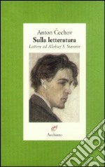 Sulla letteratura. Lettere ad Aleksej S. Suvorin libro