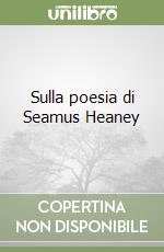 Sulla poesia di Seamus Heaney