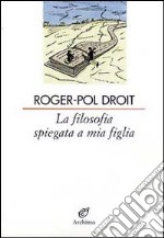 La filosofia spiegata a mia figlia libro