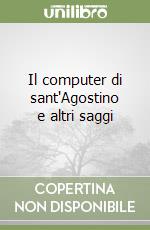 Il computer di sant'Agostino e altri saggi libro