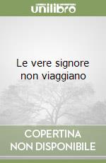 Le vere signore non viaggiano libro