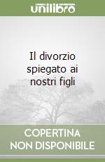 Il divorzio spiegato ai nostri figli libro