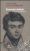 Évariste Galois. Morte di un matematico libro