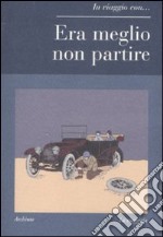 Era meglio non partire libro