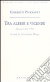 Tra alberi e vicende. Poesie 1967-1990 libro