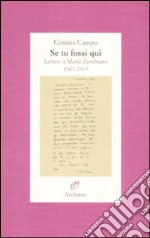 Se tu fossi qui. Lettere a María Zambrano 1961-1975 libro