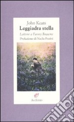 Leggiadra stella. Lettere a Fanny Brawne libro