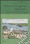 Il dottor Livingstone, suppongo... Incontri e confronti di viaggio libro di Discacciati R. (cur.)