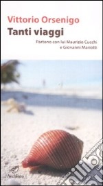 Tanti viaggi. Partono con lui Maurizio Cucchi e Giovanni Mariotti libro