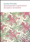 Enciclopedia capricciosa di tutto e di niente libro di Dantzig Charles