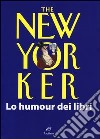 The New Yorker. Lo humour dei libri libro di Chiflet J. (cur.)