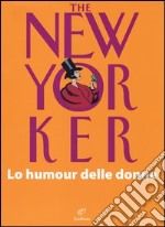 The New Yorker. Lo humour delle donne libro