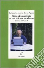 Storia di un'amicizia tra uno scrittore e un lettore. Lettere (1995-2001) libro