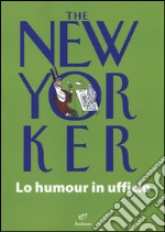 The New Yorker. Lo humour in ufficio libro