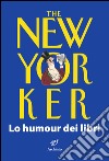 The New Yorker. Lo humour dei libri libro di Chiflet J. (cur.)