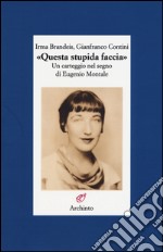 «Questa stupida faccia». Un carteggio nel segno di Eugenio Montale