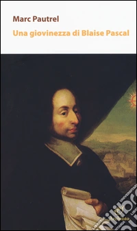 Una giovinezza di Blaise Pascal