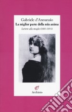 La miglior parte della mia anima. Lettere alla moglie (1883-1893) libro