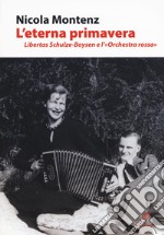 L'eterna primavera. Libertas Schulze-Boysen e l'«Orchestra rossa»