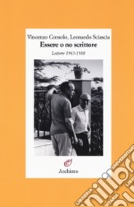 Essere o no scrittore. Lettere 1963-1988 libro