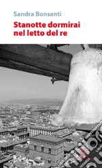 Stanotte dormirai nel letto del re libro