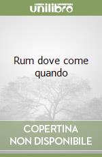 Rum dove come quando libro