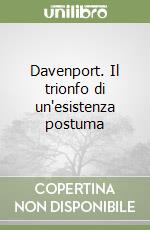 Davenport. Il trionfo di un'esistenza postuma libro