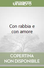 Con rabbia e con amore libro