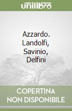 Azzardo. Landolfi, Savinio, Delfini libro