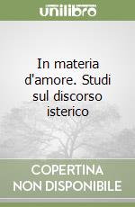 In materia d'amore. Studi sul discorso isterico