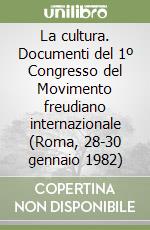 La cultura. Documenti del 1º Congresso del Movimento freudiano internazionale (Roma, 28-30 gennaio 1982) libro